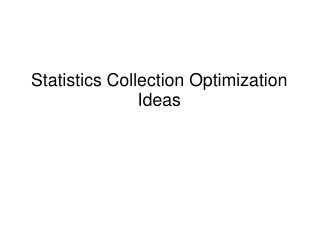Statistics Collection Optimization Ideas