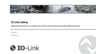 IO-Link  Safety Digitalization down to  smallest  functional safe  Sensors/Actuators/Mechatronics