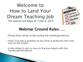 Welcome to  How to Land  Y our Dream Teaching Job The webinar will begin @ 7:30p.m. (EST)