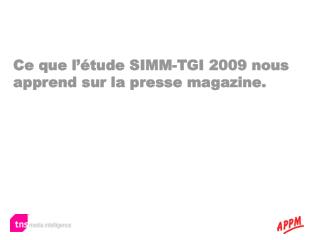 Ce que l’étude SIMM-TGI 2009 nous apprend sur la presse magazine.