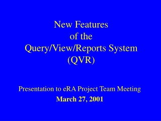 New Features of the Query/View/Reports System (QVR)