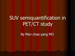 SUV semiquantification in PET
