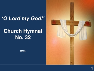 ‘O Lord my God!’ Church Hymnal No. 32 CCL: