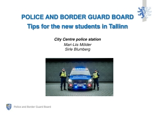POLICE AND BORDER GUARD BOARD Tips  for the new students in  Tallinn City  Centre  p olice station