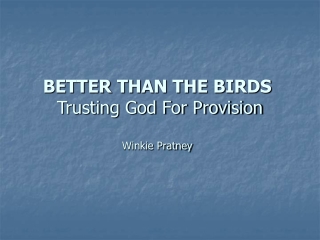 BETTER THAN THE BIRDS Trusting God For Provision Winkie Pratney
