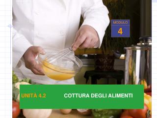 UNIT À 4.2		 COTTURA DEGLI ALIMENTI