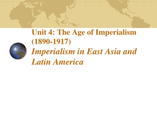 Unit 4: The Age of Imperialism (1890-1917)  Imperialism in East Asia and Latin America