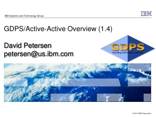 GDPS/Active-Active Overview (1.4) David Petersen petersen@us.ibm