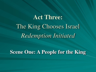 Act Three: The King Chooses Israel Redemption Initiated