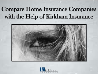 Compare Home Insurance Companies with the Help of Kirkham Insurance