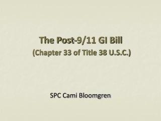 The Post-9/11 GI Bill  (Chapter 33 of Title 38 U.S.C.)