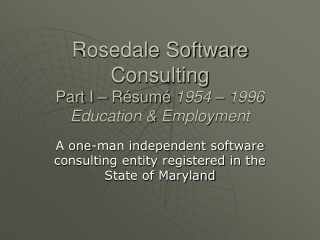 Rosedale Software Consulting Part I – R ésumé  1954 – 1996 Education &amp; Employment
