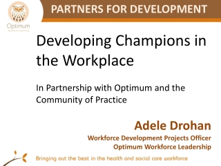 Developing Champions in the Workplace In Partnership with Optimum and the Community of Practice