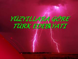 YÜZYILLARA GÖRE TÜRK EDEBİYATI