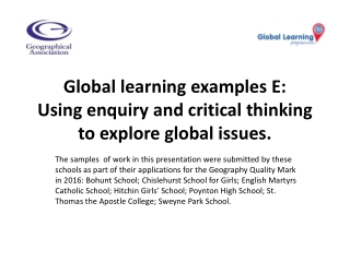 Global learning examples E: Using enquiry and critical thinking  to explore global issues .