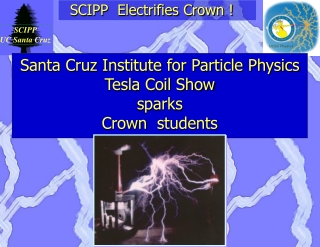 Santa Cruz Institute for Particle Physics Tesla Coil Show  sparks  Crown  students