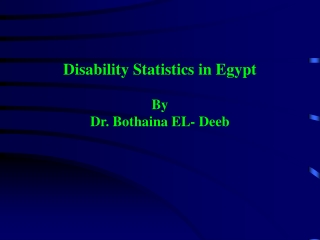 Disability Statistics in Egypt  By Dr. Bothaina EL- Deeb
