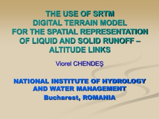Viorel CHENDEŞ NATIONAL INSTITUTE OF HYDROLOGY AND WATER MANAGEMENT Bucharest, ROMANIA