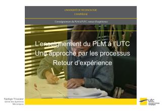 L’enseignement du PLM à l’UTC Une approche par les processus Retour d’expérience