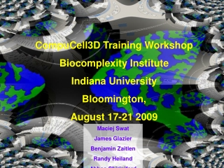 CompuCell3D Training Workshop  Biocomplexity Institute Indiana University Bloomington,