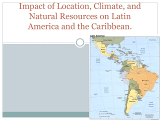 Impact of Location, Climate, and Natural Resources on Latin America and the Caribbean.