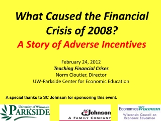 What Caused the Financial  Crisis of 2008? A Story of Adverse Incentives