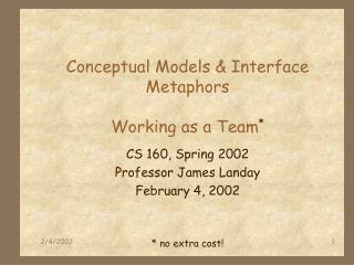 Conceptual Models &amp; Interface Metaphors Working as a Team *