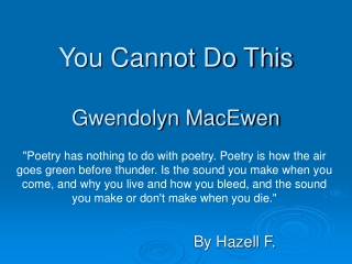 You Cannot Do This Gwendolyn MacEwen