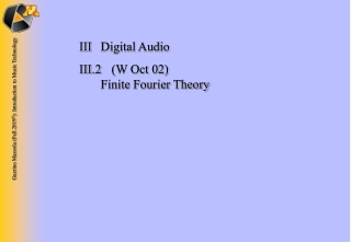 III	Digital Audio III.2 	(W Oct 02) 	 Finite Fourier Theory