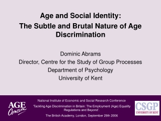 Age and Social Identity:  The Subtle and Brutal Nature of Age Discrimination Dominic Abrams