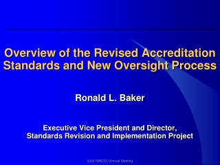 Overview of the Revised Accreditation Standards and New Oversight Process Ronald L. Baker