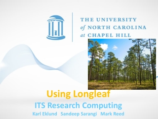 Using Longleaf ITS Research Computing Karl Eklund   Sandeep Sarangi   Mark Reed