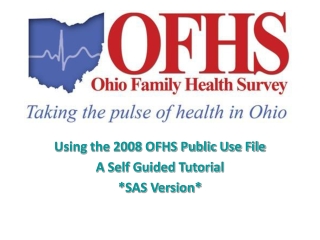 Using the 2008 OFHS Public Use File A Self Guided Tutorial *SAS Version*