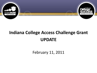 Indiana College Access Challenge Grant UPDATE  February 11, 2011