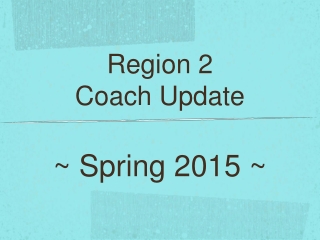 Region 2 Coach Update ~ Spring 2015 ~