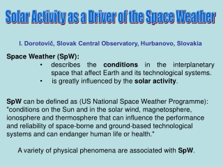 I. Dorotovič, Slovak Central Observatory, Hurbanovo, Slovakia Space Weather (SpW):