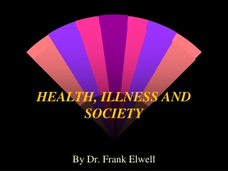 HEALTH, ILLNESS AND SOCIETY