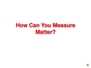 How Can You Measure Matter?