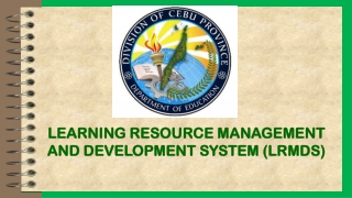 LEARNING RESOURCE MANAGEMENT AND DEVELOPMENT SYSTEM (LRMDS)