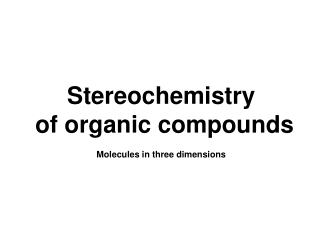 Stereochemistry    of organic compounds Molecules in three dimensions