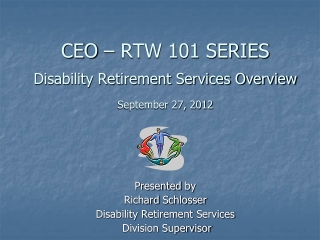 CEO – RTW 101 SERIES Disability Retirement Services Overview September 27, 2012