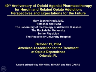 Mary Jeanne Kreek, M.D. Professor and Head The Laboratory of the Biology of Addictive Diseases