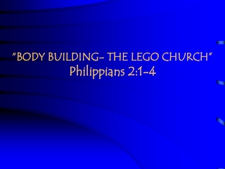 “BODY BUILDING- THE LEGO CHURCH” Philippians 2:1-4