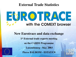 External Trade Statistics New Eurotrace and data exchange 1 st  External trade experts meeting