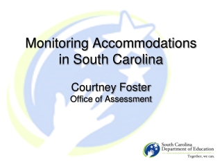 Monitoring Accommodations in South Carolina Courtney Foster Office of Assessment