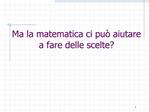 Ma la matematica ci pu aiutare a fare delle scelte