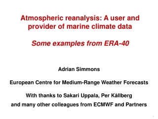 Atmospheric reanalysis: A user and provider of marine climate data Some examples from ERA-40