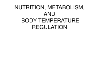 NUTRITION, METABOLISM,  AND  BODY TEMPERATURE REGULATION