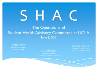 S  H  A  C The Operations of  Student Health Advisory Committee at UCLA June 3, 2011