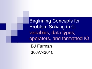 Beginning Concepts for Problem Solving in C:  variables, data types, operators, and formatted IO